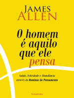O homem é aquilo que ele pensa: Saúde, Felicidade e Abundância Através do Domínio do pensamento