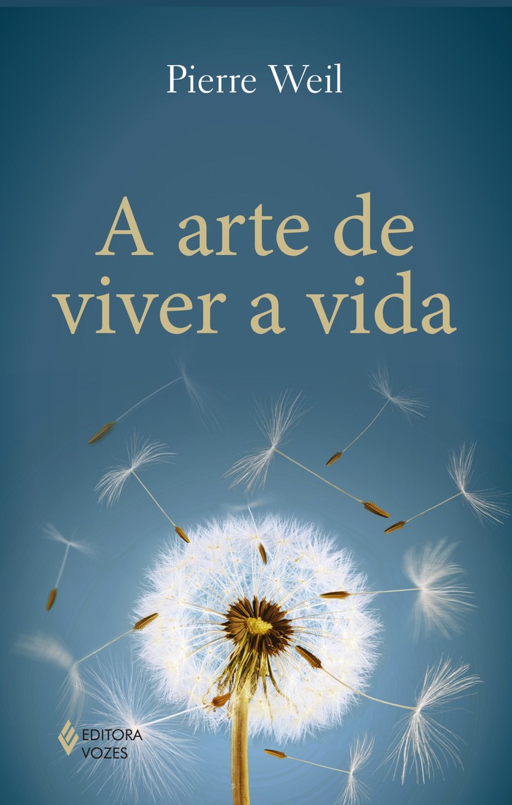 Leia A arte de viver a vida de Pierre Weil online | Livros | Teste