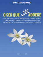 O Ser que não adoece: Saiba por que o uso dos florais de Bach e de outras terapias complementares, combinados com a fé e a espiritualidade, restauram a saúde e revigoram o corpo, a mente e o espírito