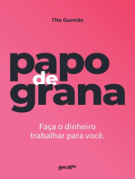 Papo de grana: Faça o dinheiro trabalhar para você