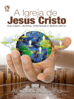 A Igreja de Jesus Cristo: Sua Origem, Doutrina, Ordenanças e Destino Eterno