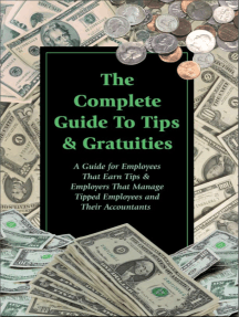 The Complete Guide to Tips & Gratuities A Guide for Employees Who Earn Tips & Employers Who Manage Tipped Employees and Their Accountants