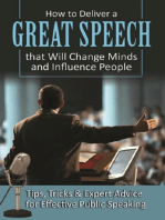 How to Deliver a Great Speech that Will Change Minds and Influence People Tips, Tricks & Expert Advice for Effective Public Speaking