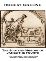 The Scottish History of James the Fourth: Why, angry Scot, I visit thee for love; then what moves thee to wrath?
