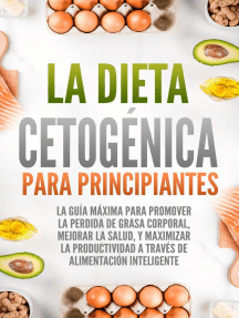 La Dieta Cetogénica Para Principiantes: La guía máxima para promover la perdida de grasa corporal, mejorar la salud, y maximizar la productividad a través de alimentación inteligente