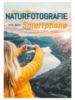 Naturfotografie mit dem Smartphone: 99 kreative Tipps und Tricks für passionierte Hobbyfotografen