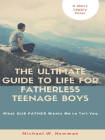 The Ultimate Guide To Life For Fatherless Teenage Boys or What OUR FATHER Wants Me To Tell You