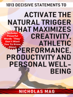 1013 Decisive Statements to Activate the Natural Trigger That Maximizes Creativity, Athletic Performance, Productivity and Personal Well-being