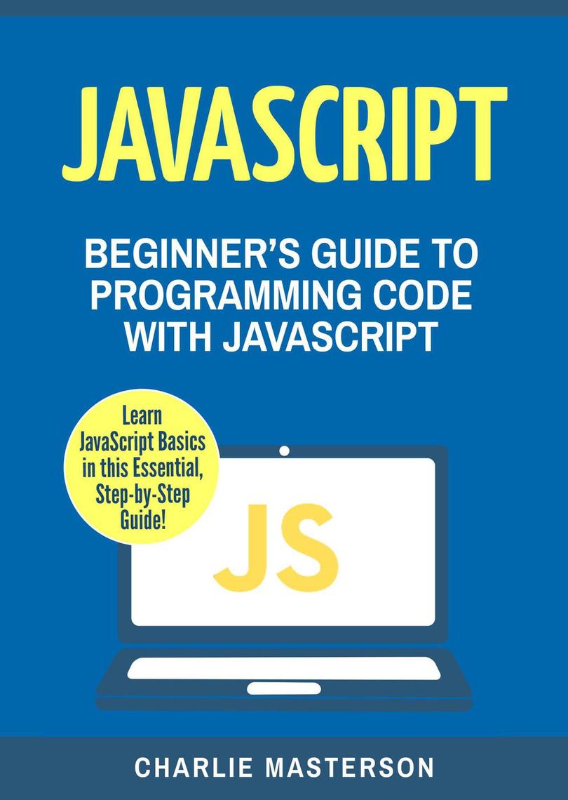 JavaScript: Beginner's Guide to Programming Code with JavaScript by ...