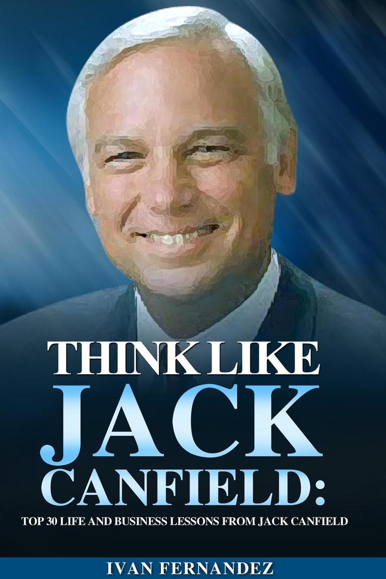 Read Think Like Jack Canfield Top 30 Life and Business Lessons from