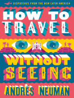 How to Travel without Seeing: Dispatches from the New Latin America