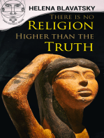 There is no Religion Higher than the Truth: The Secret Doctrine, The Key to Theosophy, The Voice of the Silence, Studies in Occultism, Isis Unveiled