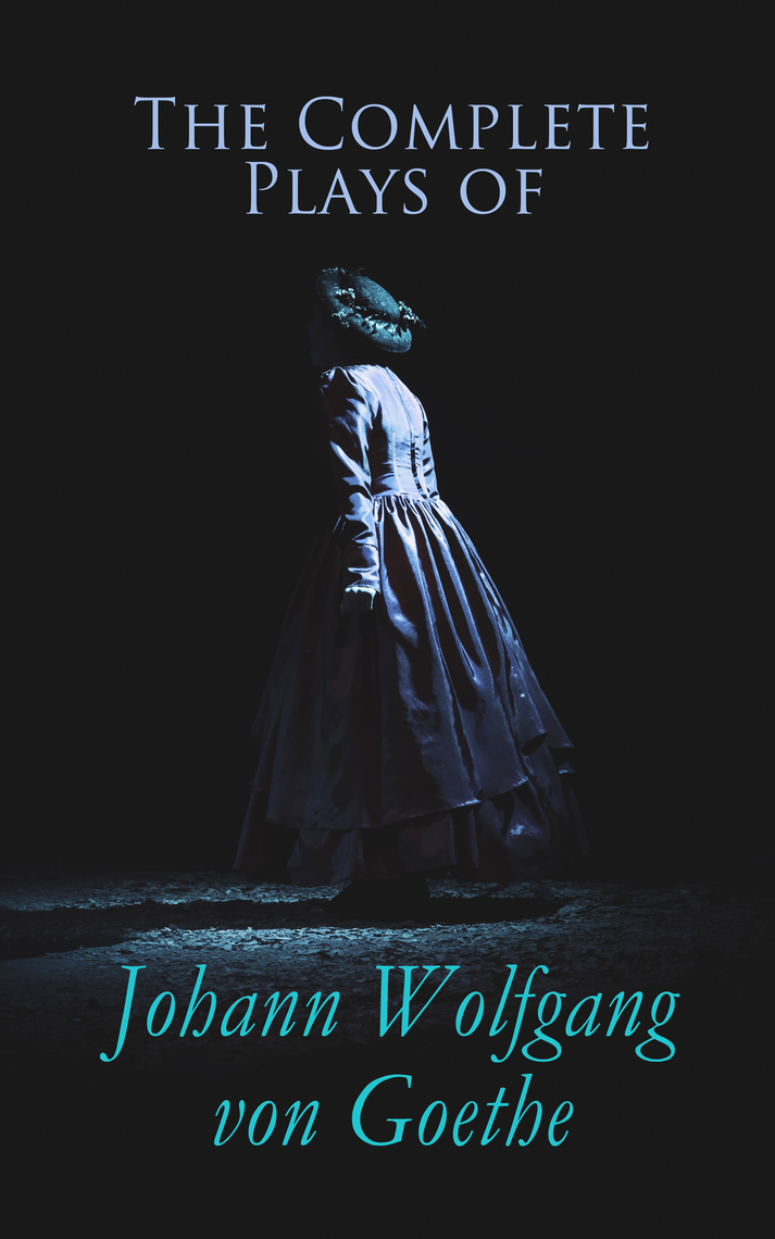 Read The Complete Plays Of Johann Wolfgang Von Goethe Online By Johann Wolfgang Von Goethe Books