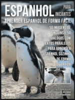 Espanhol para Iniciantes - Aprender Espanhol de Forma Fácil: 50 imagens de Pinguins e 50 diálogos com textos paralelos para aprender espanhol sozinho de forma divertida