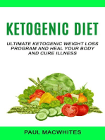 Ketogenic Diet: Ultimate Ketogenic Weight Loss Program And Heal Your Body And Cure Illness