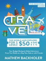 Travel the World and Explore for Less than $50 a Day, the Essential Guide: Your Budget Backpack Global Adventure, from Two Weeks to a Gap Year, Solo or with Friends