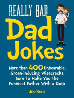 Really Bad Dad Jokes: More Than 400 Unbearable Groan-Inducing Wisecracks Sure to Make You the Funniest Father With a Quip