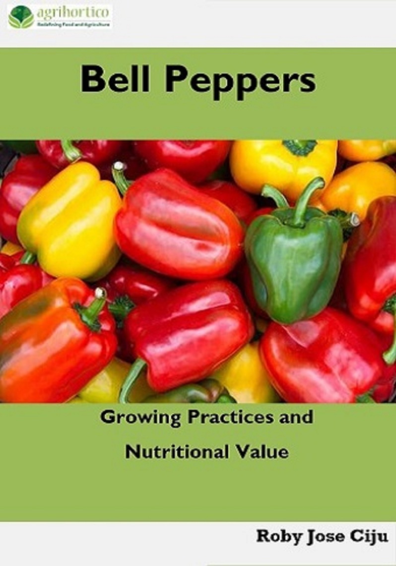 Bell Peppers: Growing Practices and Nutritional Value by Roby Jose Ciju ...