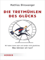 Die Tretmühlen des Glücks: Wir haben immer mehr und werden nicht glücklicher. Was können wir tun?