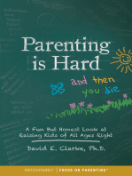 Parenting Is Hard and Then You Die: A Fun but Honest Look at Raising Kids of All Ages Right