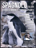 Spagnolo Per Italiani (Stories Brevi Per Principianti): 50 Nuovi racconti con dialoghi bilingue e 50 Nuovi immagini di Pinguini per imparare lo spagnolo in modo divertente