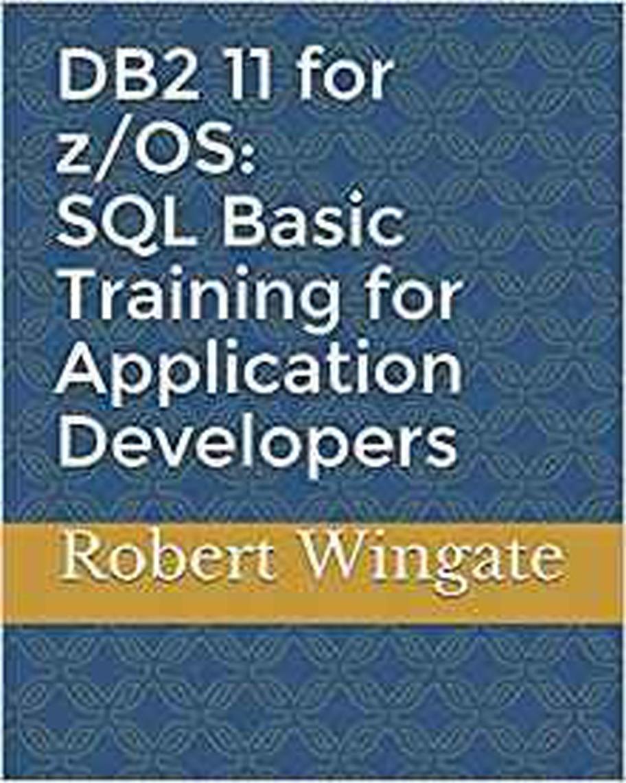 DB2 11 for z/OS: SQL Basic Training for Application Developers by ...