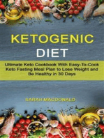 Ketogenic Diet: Ultimate Keto Cookbook With Easy-To-Cook Keto Fasting Meal Plan to Lose Weight and Be Healthy in 30 Days