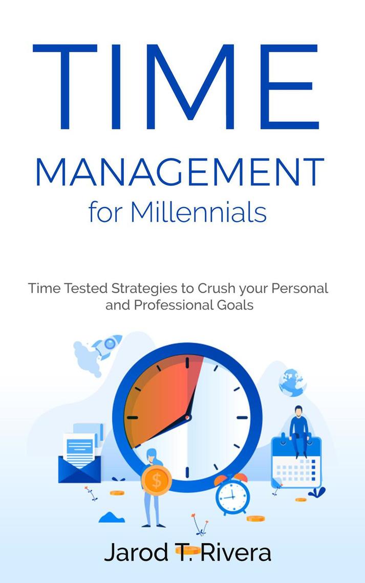 Time Management for Millennial's: Time Tested Strategies to Crush your ...