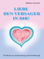 Liebe den Versager in dir!: Ein Buch zur Anwendung und Umsetzung