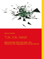 Tok, tok, tekel: Betrachtungen über das Leben, den Menschen, die Vergangenheit und die Zukunft