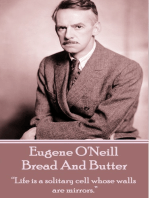 Bread And Butter: “Life is a solitary cell whose walls are mirrors.”