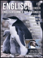 Englisch Für Kinder - Englisch Lernen Für Anfänger: 50 Neue Bilder von Pinguine und 50 Neue Dialoge auf Englisch und Deutsch, um Englisch zu lernen