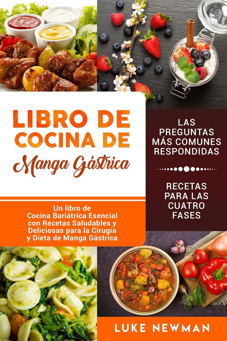 Lee Libro de Cocina de Manga Gástrica: Un libro de Cocina Bariátrica  Esencial con Recetas Saludables y Deliciosas para la Cirugía y Dieta de  Manga Gástrica de Luke Newman - Libro electrónico |