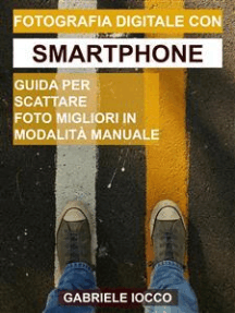 Fotografia digitale con smartphone: Guida per scattare foto migliori in modalità manuale