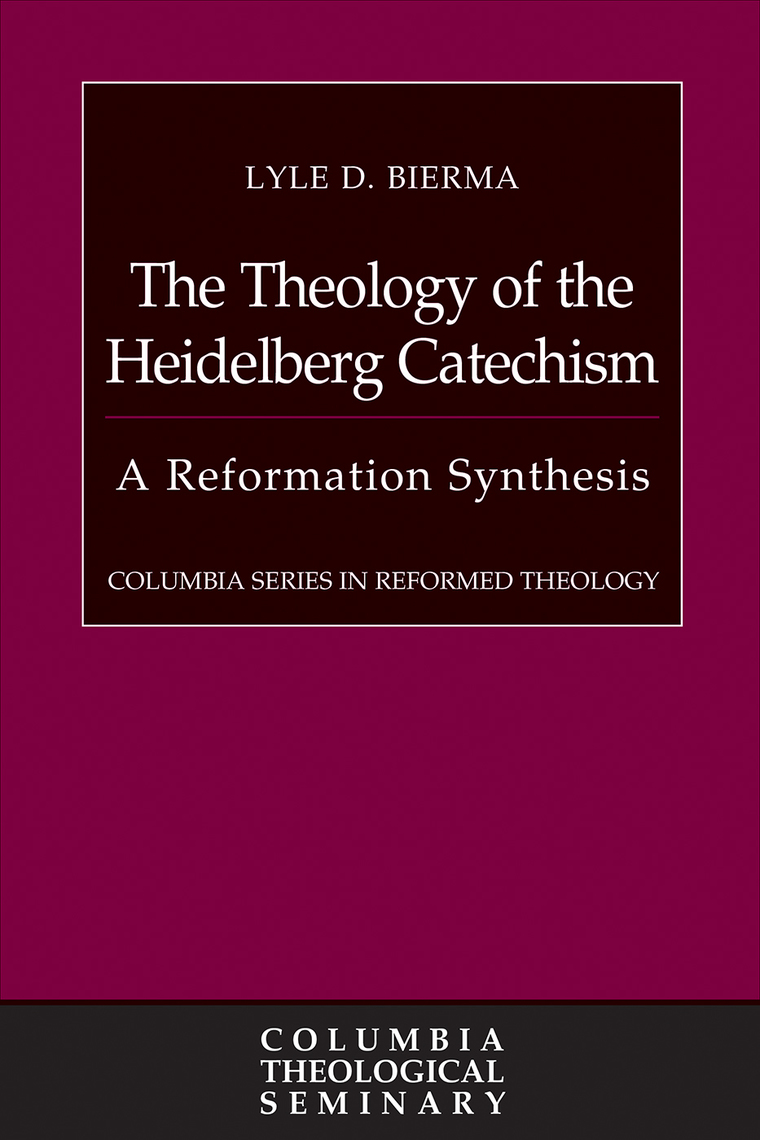 Read The Theology of the Heidelberg Catechism Online by Lyle D. Bierma