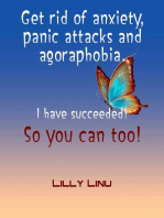 Get Rid of Anxiety, Panic Attacks and Agoraphobia. I Have Succeeded! So You Can Too!