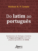 Do Latim ao Português: Rudimentos de Filologia e História da Língua Portuguesa Com Uma Pequena Gramática de Latim