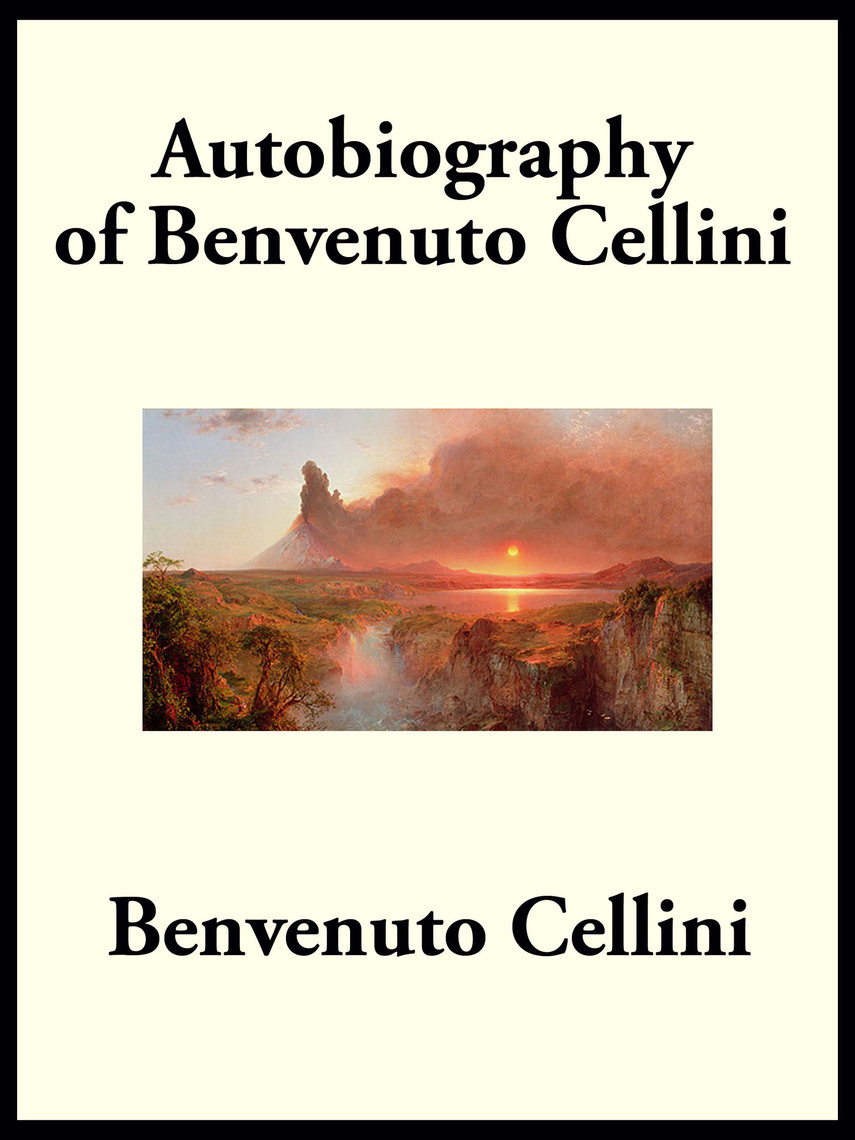 Autobiography of Benvenuto Cellini by Benvenuto Cellini (Ebook) - Read ...