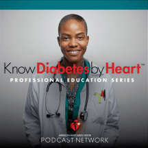 Know Diabetes by Heart™ Professional Education Podcast Series