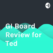 GI Board Review for Ted