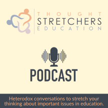 The ThoughtStretchers Education Podcast