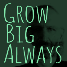Grow Big Always