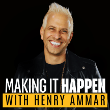 Making It Happen with Henry Ammar