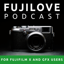 FujiLove - All Things Fujifilm. A Podcast for Fuji X and GFX Users.