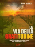 La via della Gratitudine: Come l'atteggiamento della Gratitudine può trasformare la tua vita