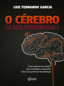 O Cérebro de alta performance: Como orientar seu cérebro para resultados e aproveitar todo o seu potencial de realização