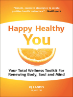 Happy Healthy You: Your Total Wellness Toolkit For Renewing Body, Soul and Mind