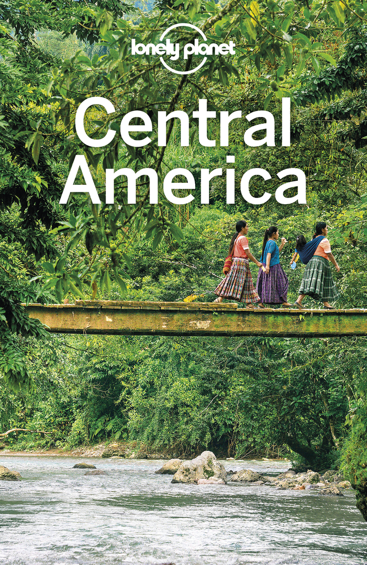 Lonely Planet Central America by Ashley Harrell, Isabel Albiston