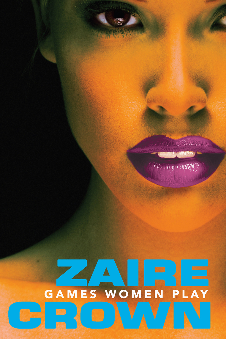 761px x 1140px - Games Women Play by Zaire Crown - Ebook | Scribd