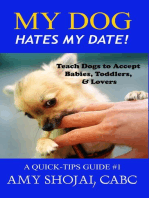 My Dog Hates My Date! Teach Dogs to Accept Babies, Toddlers & Lovers: Quick Tips Guide